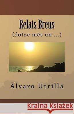 Relats Breus: (dotze més un ...) Utrilla, Alvaro 9781519536778 Createspace Independent Publishing Platform