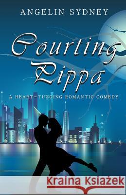 Courting Pippa: A Heart-tugging Romantic Comedy Sydney, Angelin 9781519537829