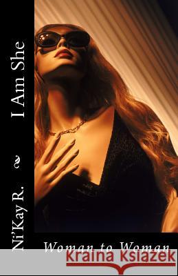 I Am She: Woman to Woman Ni'kay R 9781519538956 Createspace Independent Publishing Platform