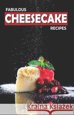 Fabulous Cheesecake Recipes! Les Ilagan 9781519539342 Createspace Independent Publishing Platform