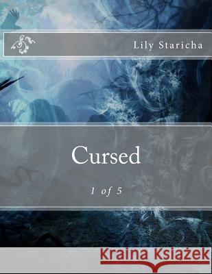 Cursed: 1 of 5 Lily P. Staricha 9781519540201 Createspace Independent Publishing Platform