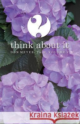 Think About It Volume V: A Collection of Essays Meyer, Don 9781519542267 Createspace Independent Publishing Platform