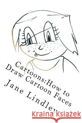 Cartoons: How to Draw Cartoon Faces Jane Lindley 9781519542373 Createspace