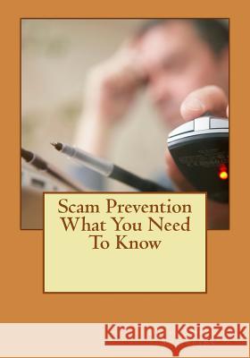 Scam Prevention What You Need to Know David Emerson Swainbank 9781519544650 Createspace Independent Publishing Platform