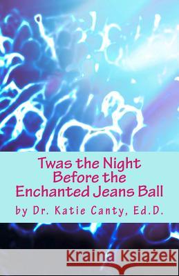 Twas the Night Before the Enchanted Jeans Ball Dr Katie Cant 9781519546357 Createspace Independent Publishing Platform