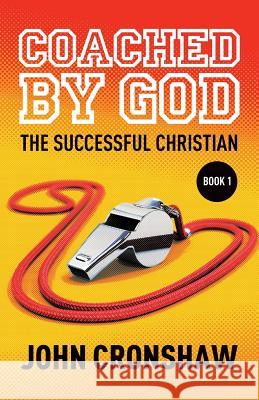 Coached By God: The Successful Christian Cronshaw, John 9781519546395 Createspace Independent Publishing Platform