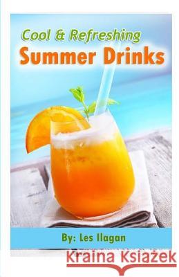 Cool and Refreshing Summer Drinks Les Ilagan 9781519547743 Createspace Independent Publishing Platform