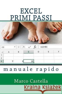 Excel Primi Passi: manuale rapido Castella, Marco 9781519548658 Createspace Independent Publishing Platform