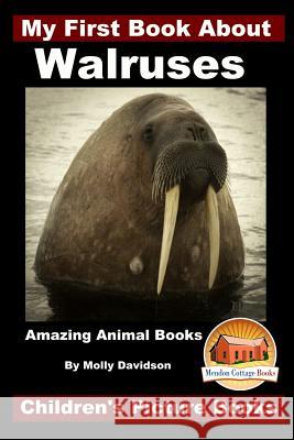 My First Book About Walruses - Amazing Animal Books - Children's Picture Books Davidson, John 9781519549327 Createspace Independent Publishing Platform