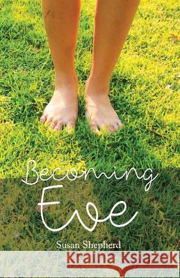 Becoming Eve: Recovering God's Good Design for Womanhood Susan Shepherd 9781519549600 Createspace Independent Publishing Platform