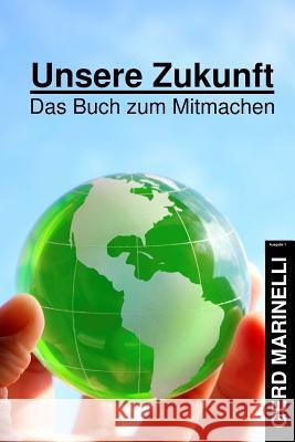Unsere Zukunft: Das Buch zum Mitmachen Marinelli, Gerd 9781519550620 Createspace Independent Publishing Platform