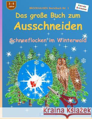 BROCKHAUSEN Bastelbuch Bd. 1: Das grosse Buch zum Ausschneiden: Schneeflocken im Winterwald Golldack, Dortje 9781519551658 Createspace Independent Publishing Platform