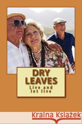 Dry leaves: Live and let live Nair, Sadashivan 9781519551795 Createspace Independent Publishing Platform