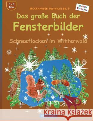 BROCKHAUSEN Bastelbuch Bd. 5: Das grosse Buch der Fensterbilder: Schneeflocken im Winterwald Golldack, Dortje 9781519553607 Createspace Independent Publishing Platform