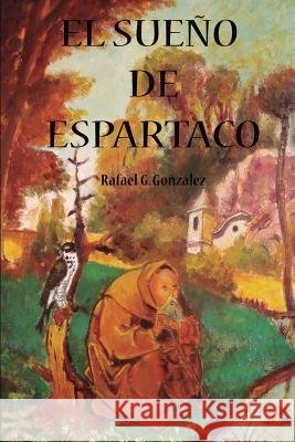 El sueño de Espartaco Gonzalez, Rafael Gonzalez 9781519556400