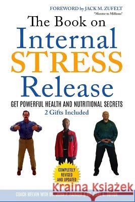 The Book on Internal STRESS Release: Get Powerful Health and Nutritional Secrets Zufelt, Jack M. 9781519557681