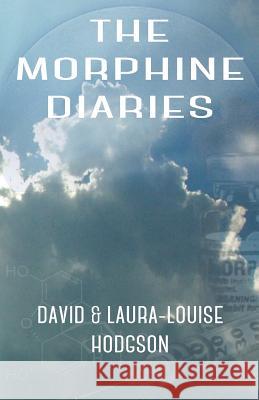 The Morphine Diaries David Hodgson 9781519558374 Createspace Independent Publishing Platform