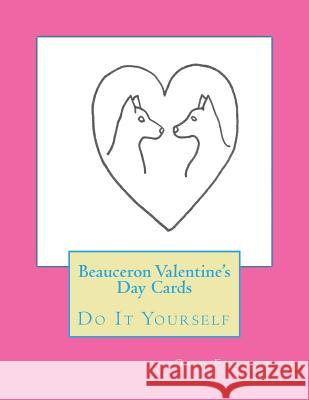 Beauceron Valentine's Day Cards: Do It Yourself Gail Forsyth 9781519559463