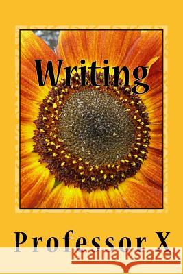 Writing: The College of Ideas and Expressions Second Edition Professor X 9781519560551 Createspace Independent Publishing Platform