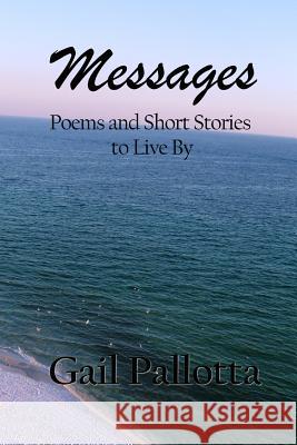 Messages: Poems and Short Stories to Live By Pallotta, Gail 9781519560827 Createspace Independent Publishing Platform