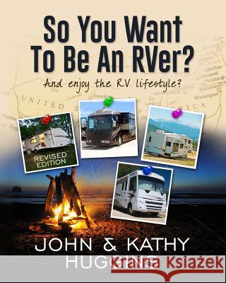 So, You Want to be an RVer?: Celebrating the RV Lifestyle Kathy Huggins Nick Russell John Huggins 9781519561343