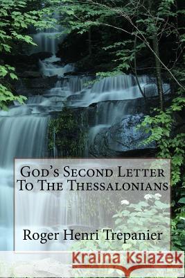 God's Second Letter To The Thessalonians Trepanier, Roger Henri 9781519562081 Createspace Independent Publishing Platform