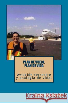 Plan de vuelo, Plan de vida: Aviacion Terrestre y Analogia de vida Reynoso, Eduardo 9781519563323 Createspace Independent Publishing Platform