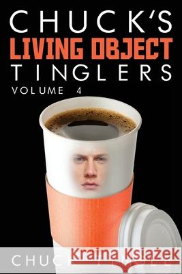 Chuck's Living Object Tinglers: Volume 4 Chuck Tingle 9781519563675 Createspace Independent Publishing Platform