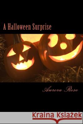 A Halloween Surprise Aurora Rose 9781519564153 Createspace Independent Publishing Platform