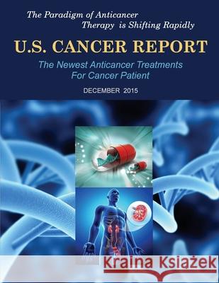 U.S. Cancer Report: December 2015: The newest anticancer treatments for cancer patient Mda Press 9781519564870