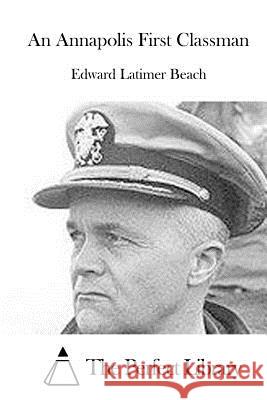 An Annapolis First Classman Edward Latimer Beach The Perfect Library 9781519565051