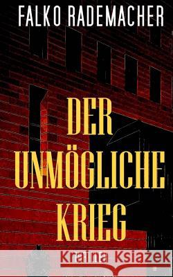 Der unmögliche Krieg Rademacher, Falko 9781519566034