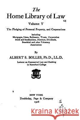 The Home Library of Law - Vol. V Albert S. Bolles 9781519566690 Createspace Independent Publishing Platform