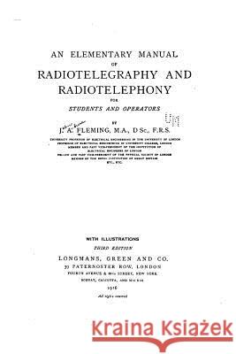An Elementary Manual of Radiotelegraphy and Radiotelephony J. a. Fleming 9781519567772 Createspace Independent Publishing Platform