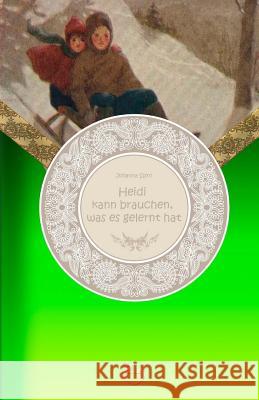 Heidi kann brauchen, was es gelernt hat Spyri, Johanna 9781519568106 Createspace Independent Publishing Platform