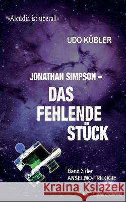 JS_Das fehlende Stueck: Band 3 der ANSELMO.TRILOGIE Kuebler, Udo 9781519568533 Createspace Independent Publishing Platform