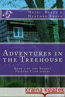 Adventures in the Treehouse Heidi and Heather Braun 9781519568694