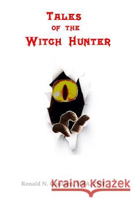 Tales of the Witch Hunter Ronald N. Goulden 9781519570024 Createspace Independent Publishing Platform