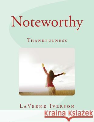 Noteworthy: Thankfulness Laverne D. Iverson 9781519570055 Createspace Independent Publishing Platform