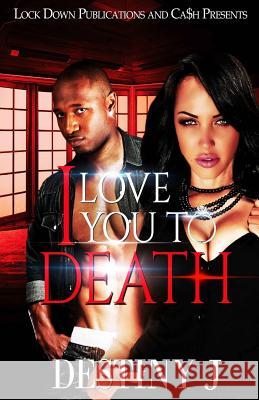 I Love You To Death J, Destiny 9781519570598 Createspace Independent Publishing Platform