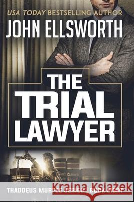 The Trial Lawyer John Ellsworth 9781519570918 Createspace Independent Publishing Platform