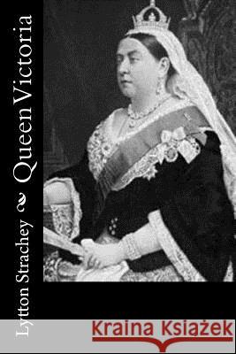 Queen Victoria Lytton Strachey 9781519571656