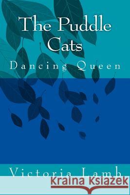 The Puddle Cats: Dancing Queen Helon Conning Victoria Lamb 9781519572516 Createspace Independent Publishing Platform