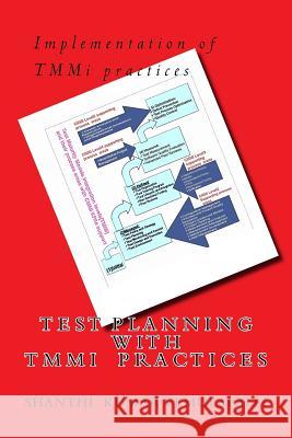 Test planning with TMMi practices: Assuring the quality by applying Continuous test planning methods with TMMi practices Vemulapalli, Shanthi Kumar 9781519572837 Createspace Independent Publishing Platform
