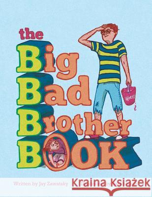 The Big Bad Brother Book Jay Zawatsky Sarah Sloth 9781519573124 Createspace Independent Publishing Platform
