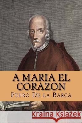 A Maria el Corazon (Spanish Edition) Abreu, Yordi 9781519574367 Createspace Independent Publishing Platform