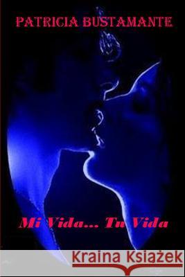 Mi Vida... Tu Vida Gladys Viviana Landaburo Patricia Bustamante 9781519574473