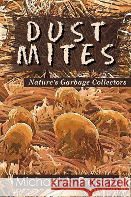 DUST MITES ? Nature's Garbage Collectors Franco, Michael a. 9781519574725 Createspace Independent Publishing Platform