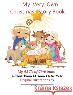 My Very Own Christmas Story Book: My ABC's of Christmas Paul R. Warder Margery Kisby Warder 9781519575012 Createspace Independent Publishing Platform