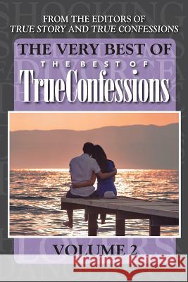 The Very Best Of The Best Of True Confessions, Volume 2 Editors of True Story and True Confessio 9781519575654 Createspace Independent Publishing Platform